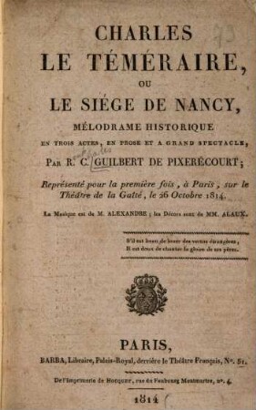 Charles le téméraire, ou le siége de Nancy : mélodrame historique en trois actes, en prose et à grand spectacle