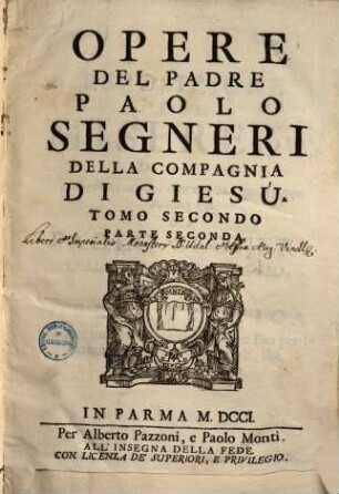 Opere Del Parde Paolo Segneri Della Compagnia Di Giesu : Accresciute dell'Esposizione postuma del medesime Sopra Il Magnificat, E D'Un Breve Ragguaglio Della Sua Vita ..., 2,2