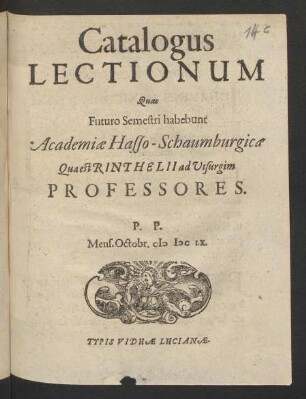 Catalogus Lectionum Quas Futuro Semestri habebunt Academiae Hasso-Schaumburgicae Quae est Rinthelii ad Visurgim Professores. P.P. Mens. Octobr. MDCLX.