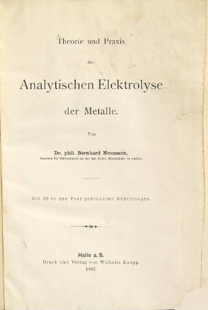 Theorie und Praxis der analytischen Elektrolyse der Metalle