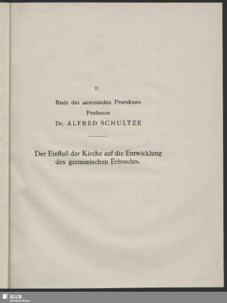 Der Einfluss der Kirche auf die Entwicklung des germanischen Erbrechts : Rede des antretenden Prorektors Professor Dr. Alfred Schultze