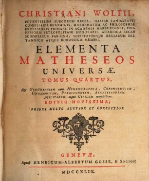 Christiani Wolfii ... Elementa Matheseos Universae, 4. Tomus Quartus, Qui Geographiam cum Hidrographia, Chronologiam, Gnomonicam, Pirotechniam, Architecturam Militarem atque Civilem complectitur