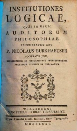 Institutiones Logicae : Quas In Usum Auditorum Philosophiae Elucubratus Est