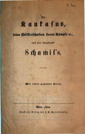 Der Kaukasus, seine Völkerschaften, deren Kämpfe etc. : nebst einer Charakteristik Schamil's