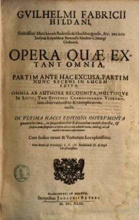 Gvilhelmi Fabricii ... Opera quae extant omnia : partim ante hac excusa, partim nunc recens in lucem edita ; omnia ab authore recognita ... aucta