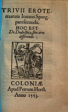 Trivii erotematum Joannis Spangebergii pars ... Hoc est ..., Secunda. De dialectica, sive arte disserendi