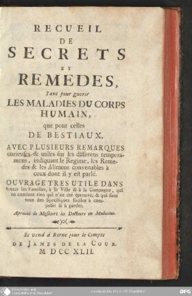 Recueil de secrets et remèdes, tant pour guerir les maladies du corps humain, que pour celles de bestiaux