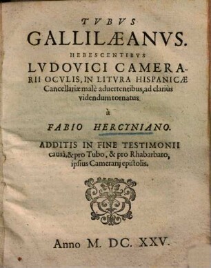 Tvbvs Gallilæanvs : Hebescentibvs Lvdovici Camerarii Ocvlis, In Litvra Hispanicae Cancellariae malè aduertentibus, ad clariùs videndum tornatus
