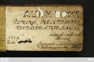 ALBUM HOCCE PATRONIS FAUTORIBUS ATQUE AMICIS : Stammbuch Christianus Ludovicus Lerche