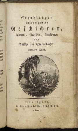 2il: Erzählungen interessanter Geschichten, Launen, Gedichte, Anekdoten und Aufsäze für Stammbücher. Zweiter Theil