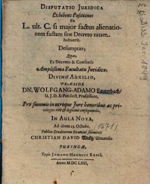 Disputatio Juridica Exhibens Positiones Ex L. ult. C. si major factus alienationem factam sine Decreto ratam habuerit. Desumptas
