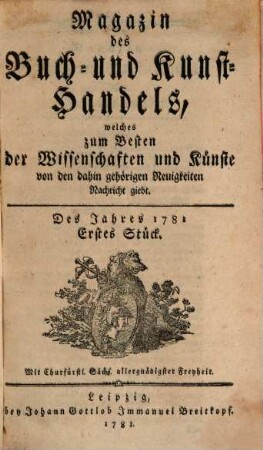 Magazin des Buch- und Kunsthandels, welches zum Besten der Wissenschaften und Künste von den dahin gehörigen Neuigkeiten Nachricht giebt. 1781,1/6