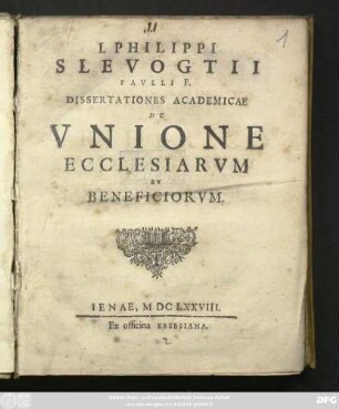 J. Philippi Slevogtii Paulli F. Dissertationes Academicae De Unione Ecclesiarum Et Beneficiorum