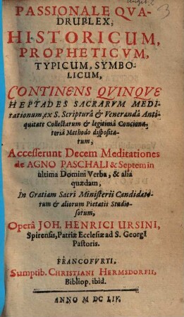 Passionale Qvadruplex, Historicum, Propheticvm, Typicum, Symbolicum : Continens Qvinqve Heptades Sacrarum Meditationum ...