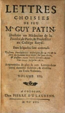 Lettres Choisies De Feu Mr. Guy Patin, Docteur en Médecine de la Faculté de Paris, & Professeur au Collége Royal, 3