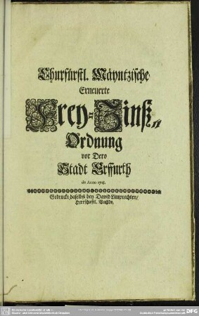 Enth. außerdem Churfürstl. Mäyntzische Erneuerte Frey-Zinß-Ordnung vor Dero Stadt Erffurth : Churfürstl. Mäyntzische Erneuerte Frey-Zinß-Ordnung vor Dero Stadt Erffurth