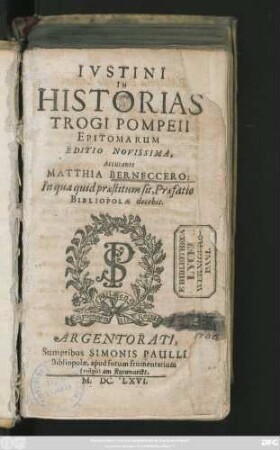 Iustini In Historias Trogi Pompeii Epitomarum : In qua quid praestitum sit, Praefatio Bibliopolae docebit