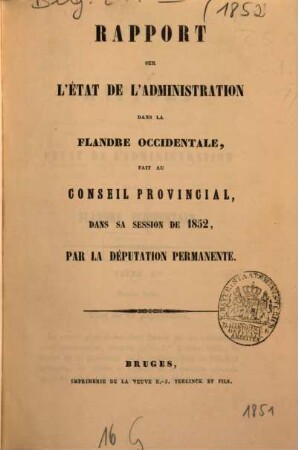 Rapport sur l'état de l'administration dans la Flandre occidentale. 1852 (1851)