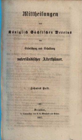 Mittheilungen des Königlich Sächsischen Vereins für Erforschung und Erhaltung Vaterländischer Alterthümer, 10. 1857