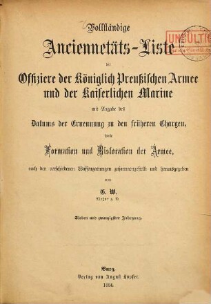 Vollständige Anciennetäts-Liste der Offiziere der Königlich-Preußischen Armee und der Kaiserlichen Marine : mit Angabe des Datums der Ernennung zu den früheren Chargen, sowie Formation und Dislocation der Armee. 27. 1884