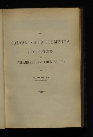 Die Galvanischen Elemente, Accumulatoren und Thermo-elektrischen Säulen