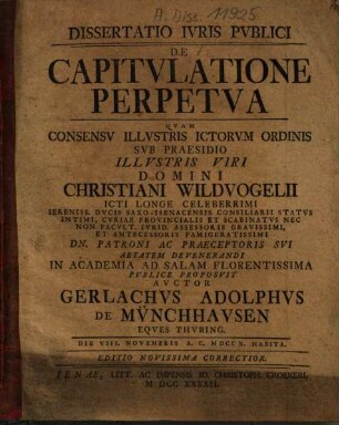 Dissertatio iuris publici de capitulatione perpetua : quam consensu illustris jctorum ordinis ... ; die VIII. Novembris A. C. MDCCX. habita