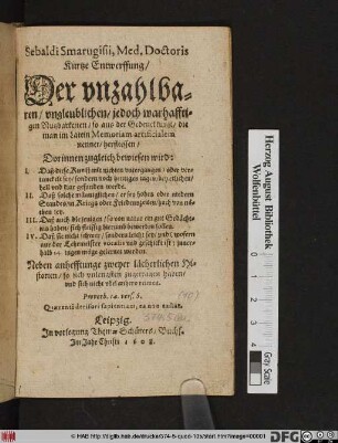 Sebaldi Smarugisii, Med. Doctoris Kurtze Entwerffung/ Der unzahlbaren/ ungleublichen/ jedoch warhafftigen Nutzbarkeiten/ so aus der Gedenckkunst/ die man im Latein Memoriam artificialem nennet/ herfliessen : Dorinnen zugleich bewiesen wird: I. Daß diese Kunst mit nichten untergangen ... II. Daß solche männiglichen ... hoch von nöthen sey ... ; Neben anhefftunge zweyer lächerlichen Historien/ so sich unlengsten zugetragen haben ...