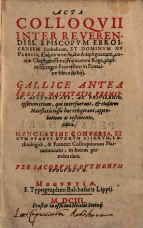 Acta Colloquii Inter Reverendiss. Episcopum Ebroicensem Catholicum, Et Dominum DuPlessis, Calvinianae Sectae Antesignanum, coram ... Francorum Rege ... in Fontaine-bleau habiti : Gallice Antea ... edita