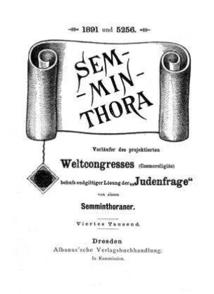 1891 und 5652 : Sem-Min-Thora : Vorläufer des projektorientierten Weltcongresses (Cosmoreligiös) behufs endgiltiger Lösung der "Judenfrage" / von e. Semminthoraner