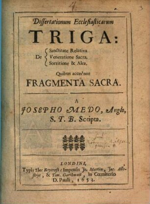 Dissertationum Ecclesiasticarum Triga : De Sanctitate Relativa De Veneratione Sacra, De Sortitione & Alea. Quibus accedunt Fragmenta Sacra