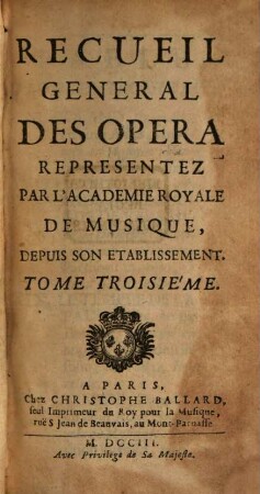 Recueil General Des Opera Representez Par L'Academie Royale De Musique, Depuis Son Etablissement. 3