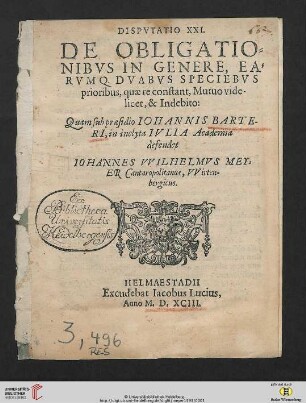 DISPVTATIO XXI. DE OBLIGATIO=NIBVS IN GENERE, EA=RVMQ. DVABVS SPECIEBVS prioribus, quae re constant, Mutuo vide-licet, & Indebito: