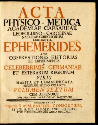 Volumen Sextum: Acta Physico-Medica Academiae Caesareae Leopoldino-Carolinae Naturae Curiosorum