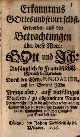 Erkanntnus Gottes und seiner selbst, Erworben auß den Betrachtungen über diese Wort: Gott und Ich: