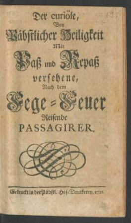 Der curiöse, Von Päbstlicher Heiligkeit Mit Paß und Repaß versehene, Nach dem Fege-Feuer Reisende Passagirer