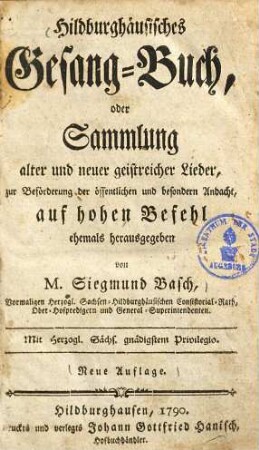 Hildburghäusisches Gesang-Buch, oder Sam[m]lung alter und neuer geistreicher Lieder : zur Beförderung der öffentlichen und besondern Andacht auf hohen Befehl ehemals herausgegeben