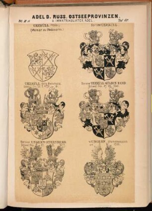 Taf. 60. Uexküll. (1560.) (Wolmar zu Padenorm.). - Barone Uexküll. - Uexküll Orto Reinhold. Schwed. Frh. 30.I.1730 †. - Barone Uexküll-Gülden Band. Schwed. Frhr. 23.VIII.1648. - Barone Ungern-Sternberg. Schwed. Frhr. 27.X.1653. - v. Ungern, Stammwappen um 1500