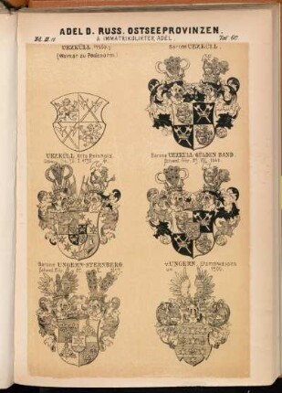 Taf. 60. Uexküll. (1560.) (Wolmar zu Padenorm.). - Barone Uexküll. - Uexküll Orto Reinhold. Schwed. Frh. 30.I.1730 †. - Barone Uexküll-Gülden Band. Schwed. Frhr. 23.VIII.1648. - Barone Ungern-Sternberg. Schwed. Frhr. 27.X.1653. - v. Ungern, Stammwappen um 1500