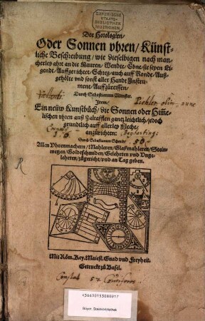 Der Horologien, Oder Sonnen vhren, Künstliche Beschreibung, wie dieselbigen nach mancherley ahrt an die Mauren, Wendte, Ebne, sie seyen Ligendt, Auffgerichtet, Schreg, auch auff Ronde, Außgehölte vnd sonst aller Handt Jnstrument Auffzureissen