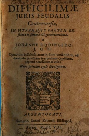 Difficilimae Juris Feudalis Controversiae, In Utramque Partem Resolutae & Summa diligentia enucleatae, [1]