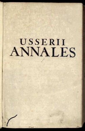 Jacobi Usserii Armachani Annales Veteris Et Novi Testamenti : A Prima Mundi Origine Deducti Usque Ad Extremum Templi Et Reipublicae Judaicae Excidium ; Una Cum Rerum Asiaticarum Et Aegyptiacarum Chronico ; Cum duobus Indicibus quorum primus est Historicus, secundus vero Geographicus ...