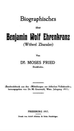 Biographisches über Benjamin Wolf Ehrenkranz (Wölwel Zbarazer) / von Moses Fried