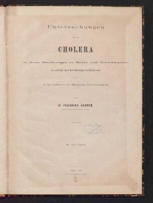Untersuchungen über die Cholera in ihren Beziehungen zu Boden und Grundwasser, zu socialen und Bevölkerungs-Verhältnissen, so wie zu den Aufgaben der öffentlichen Gesundheitspflege
