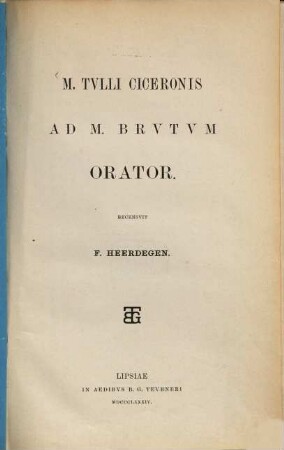 M. Tullii Ciceronis Ad M. Brutum Orator : rec. F. Heerdegen