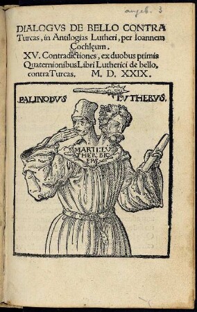 Dialogus de bello contra Turcas in Antilogias Lutheri : Der zweiköpfige Luther. Titelblatt aus: Cochlaeus, Johannes: Dialogus de bello contra Turcas in Antilogias Lutheri. Lipsiae : Schumann, 1529. Dresden: SLUB 38.8.1584,angeb.3