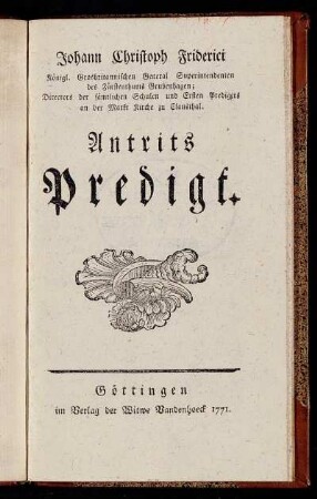 Johann Christoph Friderici Königl. Grosbritannischen General Superintendenten des Fürstenthums Grubenhagen; Directors der sämtlichen Schulen und Ersten Predigers an der Markt Kirche zu Clausthal Antrits Predigt