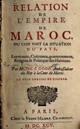 Relation de l'empire de Maroc Où l'on voit la situation du pays les moeurs, coûtumes, gouvernement, réligion et politique des habitans : Le tout enrichi de fig.