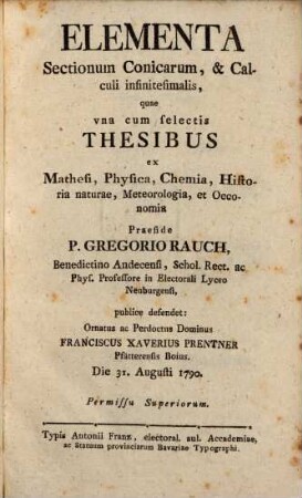 Elementa Sectionum Conicarum, & Calculi infinitesimalis, quae vna cum selectis Thesibus ex Mathesi, Physica, Chemia, Historia naturae, Meteorologia, et Oeconomia
