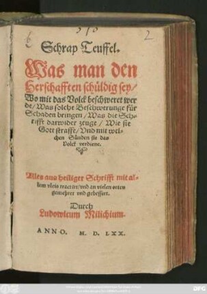 Schrap Teuffel.|| Was man den || Herschafften schůldig sey,|| Wo mit das Volck beschweret wer-||de ... || Durch || Ludowicum Milichium.||