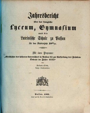 Jahresbericht über das Königliche Lyceum, Gymnasium und die Lateinische Schule zu Passau : für das Studienjahr ..., 1860/61 (1861)